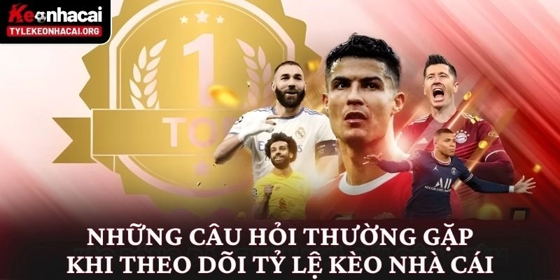 Những câu hỏi thường gặp khi theo dõi tỷ lệ kèo nhà cái