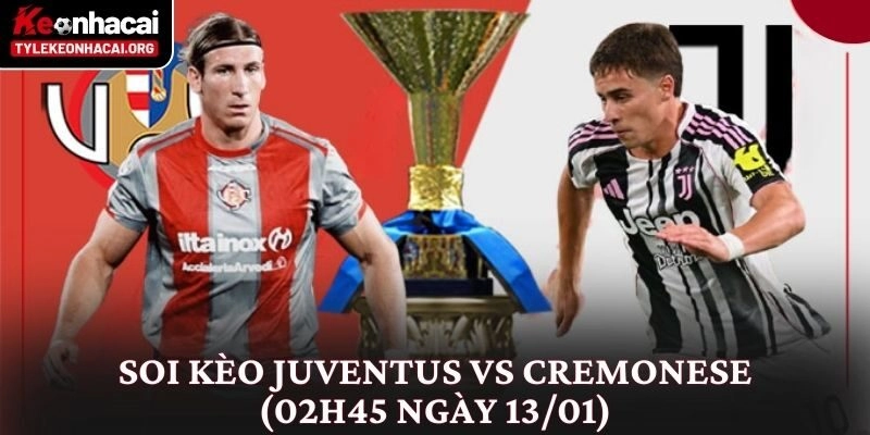 Soi Kèo Juventus vs Cremonese (02h45 Ngày 13/01)